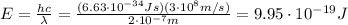 E=\frac{hc}{\lambda}=\frac{(6.63\cdot 10^{-34} Js)(3\cdot 10^8 m/s)}{2\cdot 10^{-7} m}=9.95\cdot 10^{-19} J