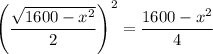 \left(\dfrac{\sqrt{1600-x^2}}2\right)^2=\dfrac{1600-x^2}4
