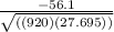 \frac{-56.1}{\sqrt{((920)(27.695))}}