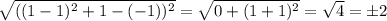 \sqrt{((1-1)^2+1-(-1))^2}=\sqrt{0+(1+1)^2} = \sqrt{4} =\pm2