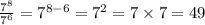 \frac{7^8}{7^6}=7^{8-6}=7^2=7\times 7 = 49