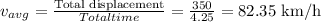 v_{avg}=\frac{\textrm{Total displacement}}{Total time}=\frac{350}{4.25}=82.35\textrm{ km/h}
