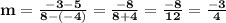 \bold{m=\frac{-3-5}{8-(-4)}=\frac{-8}{8+4}=\frac{-8}{12}=\frac{-3}{4}}