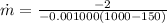 \dot{m} = \frac{-2}{-0.001000(1000-150)}