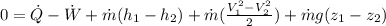 0 = \dot{Q}-\dot{W}+\dot{m}(h_1-h_2)+\dot{m}(\frac{V_1^2-V^2_2}{2})+\dot{m}g(z_1-z_2)