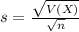 s = \frac{\sqrt{V(X)}}{\sqrt{n}}