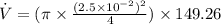 \dot{V}=(\pi\times \frac{(2.5\times 10^{-2})^2}{4} ) \times 149.26