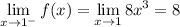 \displaystyle\lim_{x\to1^-}f(x)=\lim_{x\to1}8x^3=8