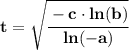 \bf t=\sqrt{\cfrac{-c\cdot  ln(b)}{ln(-a)}}
