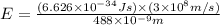 E=\frac{(6.626\times 10^{-34}Js)\times (3\times 10^8m/s)}{488\times 10^{-9}m}