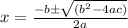 x= \frac{ -b\pm\sqrt{(b^2-4ac)}}{2a}