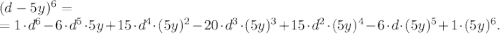 (d-5y)^6=\\=1\cdot d^6-6\cdot d^5\cdot 5y+15\cdot d^4\cdot (5y)^2-20\cdot d^3\cdot (5y)^3+15\cdot d^2\cdot (5y)^4-6\cdot d\cdot (5y)^5+1\cdot (5y)^6.