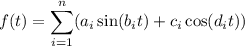f(t)=\displaystyle\sum_{i=1}^n(a_i\sin(b_it)+c_i\cos(d_it))
