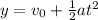 y=v_0+\frac{1}{2}at^2