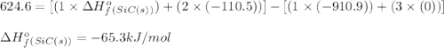 624.6=[(1\times \Delta H^o_f_{(SiC(s))})+(2\times (-110.5))]-[(1\times (-910.9))+(3\times (0))]\\\\\Delta H^o_f_{(SiC(s))}=-65.3kJ/mol
