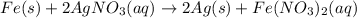 Fe(s)+2AgNO_3(aq)\rightarrow 2Ag(s)+Fe(NO_3)_2(aq)