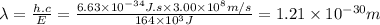 \lambda=\frac{h.c}{E} =\frac{6.63 \times 10^{-34}J.s \times 3.00 \times 10^{8} m/s }{164 \times 10^{3} J } =1.21 \times 10^{-30} m