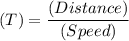 \textrm(T) = \dfrac{\textrm(Distance)}{\textrm(Speed)}