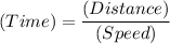 \textrm(Time) = \dfrac{\textrm(Distance)}{\textrm(Speed)}