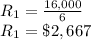 R_{1} =\frac{16,000}{6}\\R_{1} = \$ 2,667