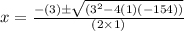 x=\frac{-(3)\pm\sqrt{(3^2-4(1)( -154) )}}{(2\times 1)}