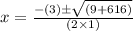 x=\frac{-(3)\pm\sqrt{(9+616)}}{(2\times1)}