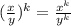 (\frac{x}{y} )^k  = \frac{x^k}{y^k}