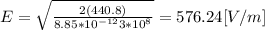 E = \sqrt{\frac{2(440.8)}{8.85*10^{-12}3*10^8}}=576.24[V/m]