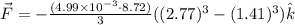 \vec{F}=-\frac{(4.99\times 10^{-3}\cdot 8.72)}{3}((2.77)^3-(1.41)^3)\hat{k}