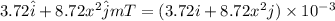 3.72\hat{i}+8.72x^2\hat{j}mT=(3.72i+8.72x^2j)\times 10^{-3}