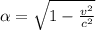 \alpha = \sqrt{1-\frac{v^2}{c^2}}