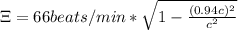 \Xi = 66beats/min * \sqrt{1-\frac{(0.94c)^2}{c^2}}
