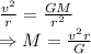 \frac{v^2}{r}=\frac{GM}{r^2}\\\Rightarrow M=\frac{v^2r}{G}