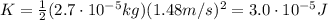 K=\frac{1}{2}(2.7\cdot 10^{-5}kg)(1.48 m/s)^2=3.0\cdot 10^{-5} J