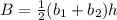 B=\frac{1}{2}(b_1+b_2)h