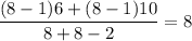 \displaystyle\frac{(8-1)6 + (8-1)10}{8+8-2} = 8