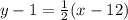y - 1 =  \frac{1}{2}(x - 12)