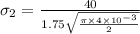 \sigma_2=\frac{40}{1.75\sqrt{\frac{\pi\times 4\times 10^{-3}}{2} } }