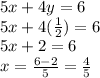 5x+4y=6\\5x+4(\frac{1}{2} )=6\\5x+2=6\\x=\frac{6-2}{5}=\frac{4}{5}