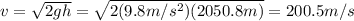 v=\sqrt{2gh}=\sqrt{2(9.8 m/s^2)(2050.8 m)}=200.5 m/s