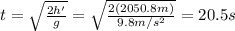 t=\sqrt{\frac{2h'}{g}}=\sqrt{\frac{2(2050.8 m)}{9.8 m/s^2}}=20.5 s