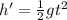 h'=\frac{1}{2}gt^2