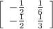 \left[\begin{array}{cc}-\frac{1}{2}&\frac{1}{6}\\-\frac{1}{2}&\frac{1}{3}\\\end{array}\right]