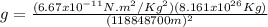 g = \frac{(6.67x10^{-11} N.m^{2}/Kg^{2})(8.161x10^{26} Kg)}{(118848700 m)^{2}}