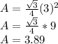 A=\frac{\sqrt{3} }{4} (3)^{2}\\A=\frac{\sqrt{3} }{4} *9\\A=3.89