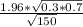 \frac{1.96*\sqrt{0.3*0.7}}{\sqrt{150} }