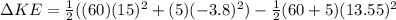 \Delta KE = \frac{1}{2}((60)(15)^2+(5)(-3.8)^2)-\frac{1}{2}(60+5)(13.55)^2