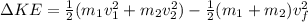 \Delta KE = \frac{1}{2}(m_1v_1^2+m_2v^2_2)-\frac{1}{2}(m_1+m_2)v_f^2