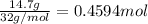 \frac{14.7 g}{32 g/mol}=0.4594 mol