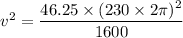 v^2=\dfrac{46.25\times(230\times2\pi)^2}{1600}
